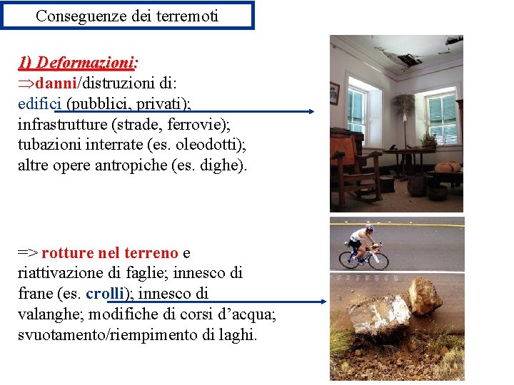 Conseguenze dei terremoti 1) Deformazioni: danni/distruzioni di: edifici (pubblici, privati); infrastrutture (strade, ferrovie); tubazioni