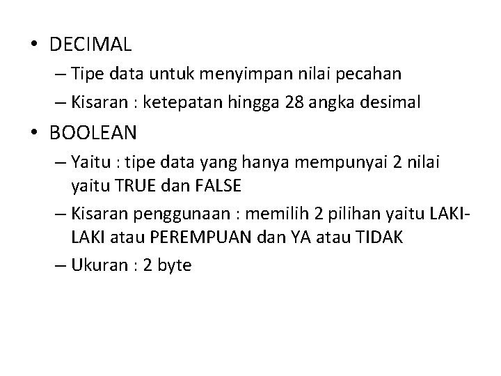 • DECIMAL – Tipe data untuk menyimpan nilai pecahan – Kisaran : ketepatan • DECIMAL – Tipe data untuk menyimpan nilai pecahan – Kisaran : ketepatan