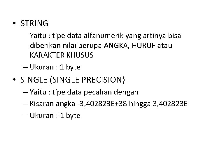 • STRING – Yaitu : tipe data alfanumerik yang artinya bisa diberikan nilai • STRING – Yaitu : tipe data alfanumerik yang artinya bisa diberikan nilai
