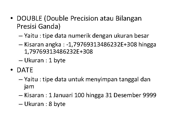 • DOUBLE (Double Precision atau Bilangan Presisi Ganda) – Yaitu : tipe data • DOUBLE (Double Precision atau Bilangan Presisi Ganda) – Yaitu : tipe data