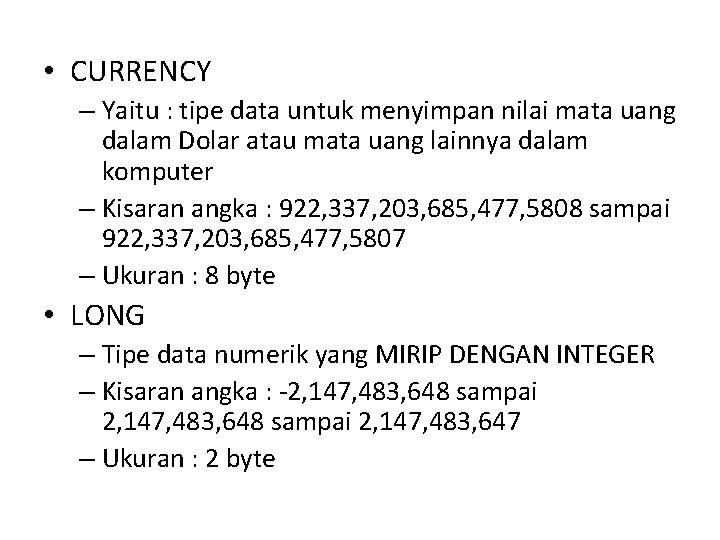 • CURRENCY – Yaitu : tipe data untuk menyimpan nilai mata uang dalam • CURRENCY – Yaitu : tipe data untuk menyimpan nilai mata uang dalam