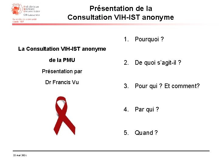 Présentation de la Consultation VIH-IST anonyme 1. Pourquoi ? La Consultation VIH-IST anonyme de