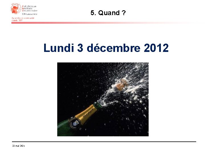 5. Quand ? Lundi 3 décembre 2012 22 mai 2021 