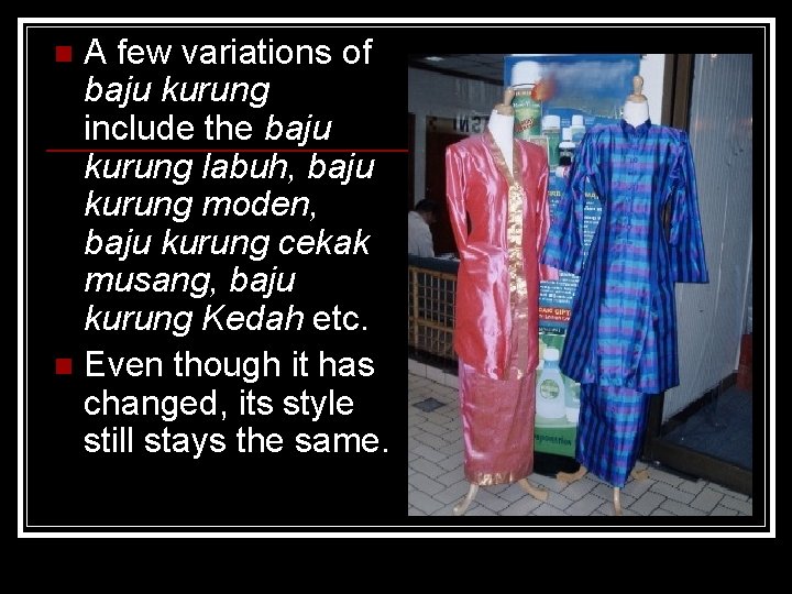 A few variations of baju kurung include the baju kurung labuh, baju kurung moden,