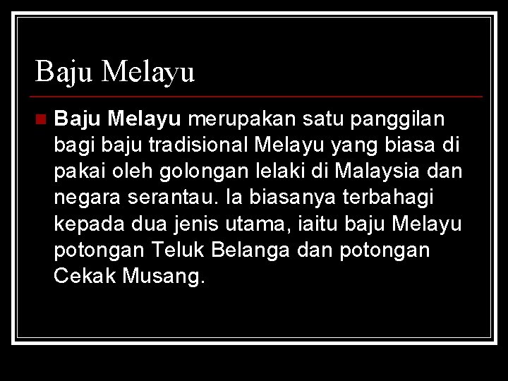 Baju Melayu n Baju Melayu merupakan satu panggilan bagi baju tradisional Melayu yang biasa