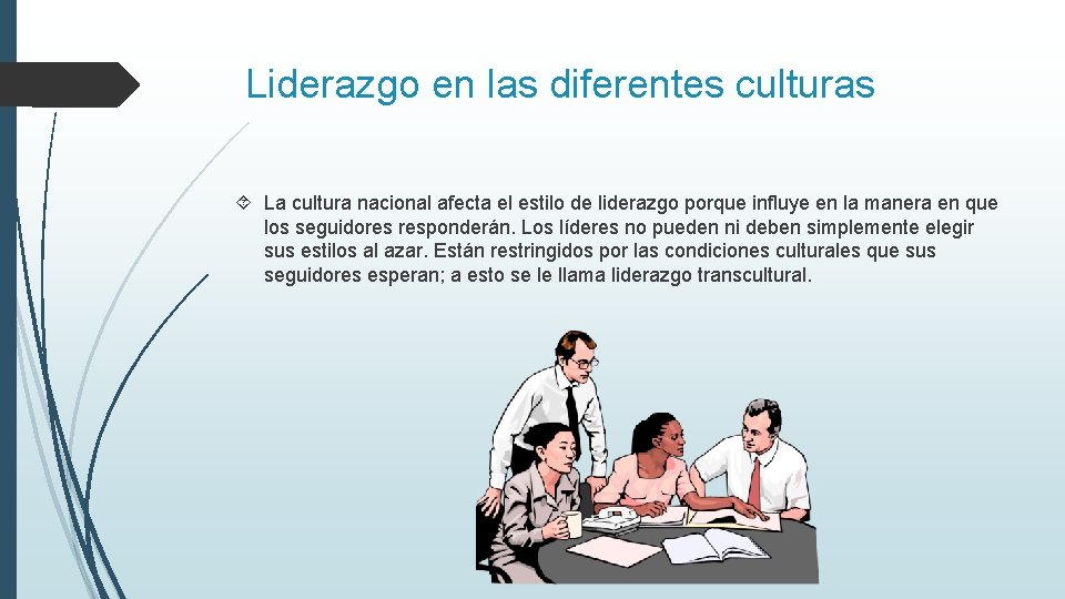 Liderazgo en las diferentes culturas La cultura nacional afecta el estilo de liderazgo porque