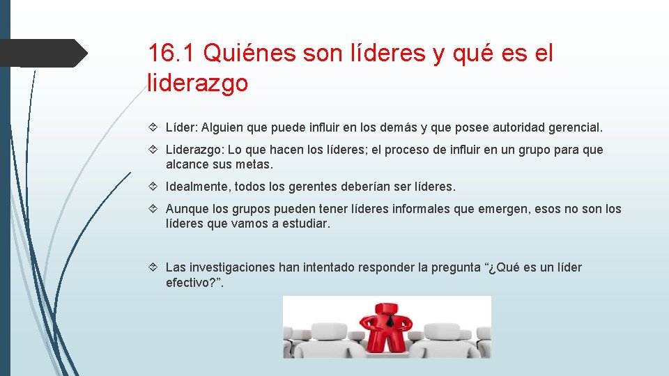 16. 1 Quiénes son líderes y qué es el liderazgo Líder: Alguien que puede