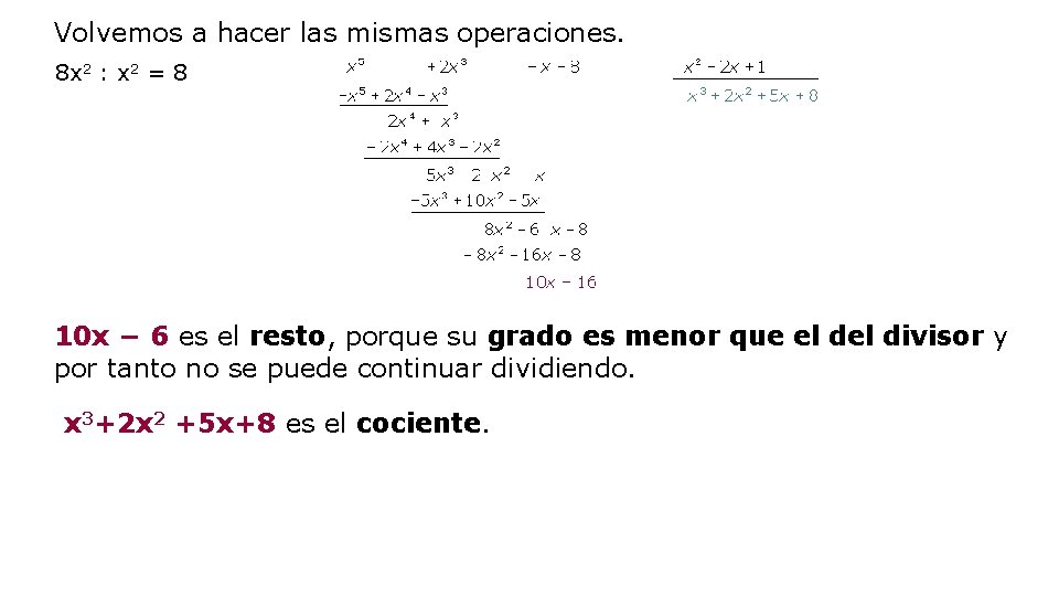 Volvemos a hacer las mismas operaciones. 8 x 2 : x 2 = 8