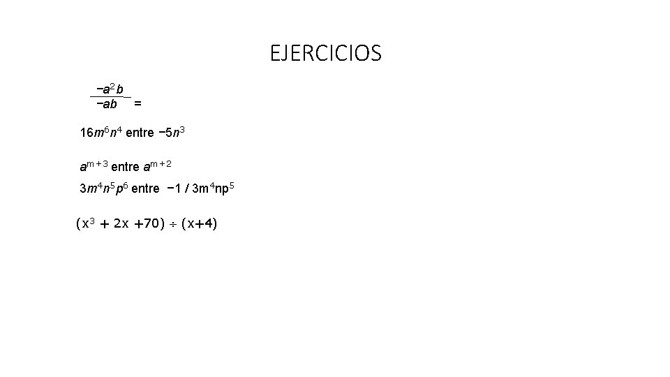 EJERCICIOS −a 2 b −ab = 16 m 6 n 4 entre − 5