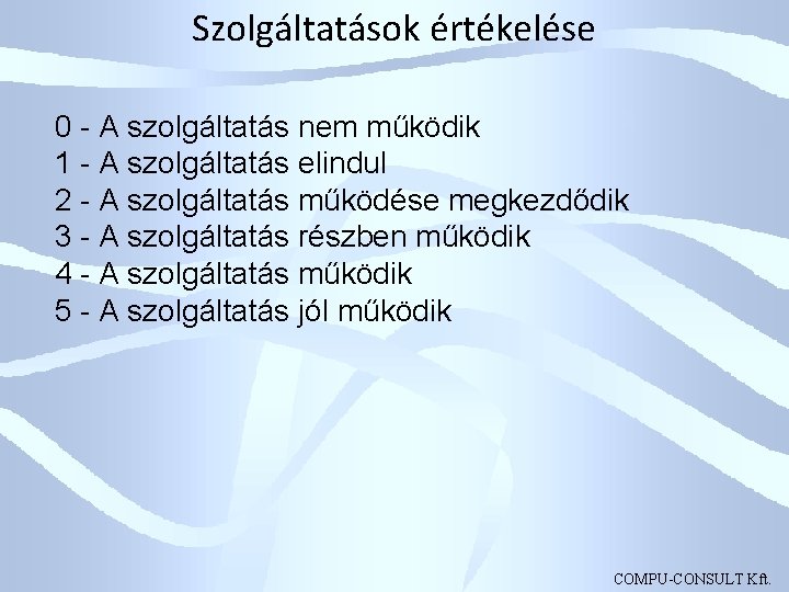 Szolgáltatások értékelése 0 - A szolgáltatás nem működik 1 - A szolgáltatás elindul 2