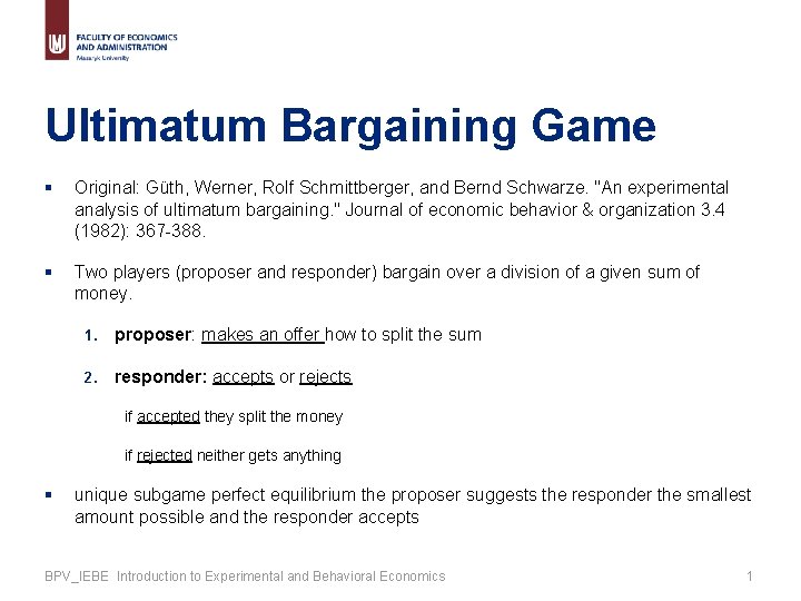 Ultimatum Bargaining Game § Original: Güth, Werner, Rolf Schmittberger, and Bernd Schwarze. "An experimental