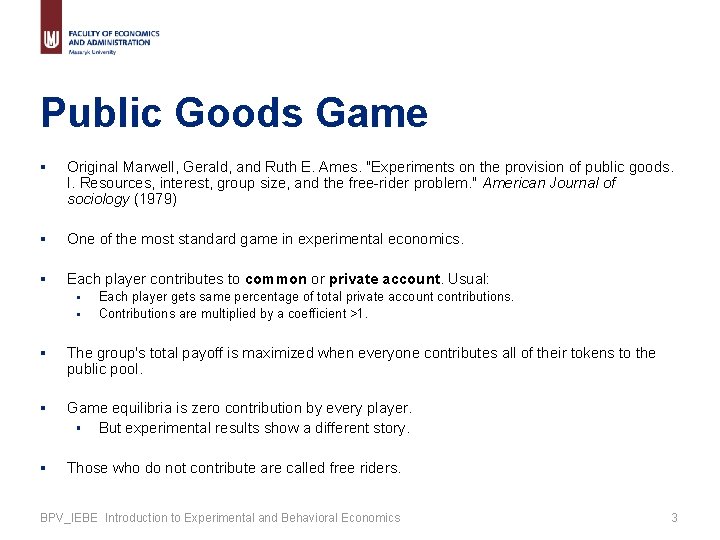 Public Goods Game § Original Marwell, Gerald, and Ruth E. Ames. "Experiments on the