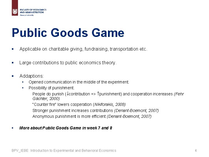 Public Goods Game § Applicable on charitable giving, fundraising, transportation etc. § Large contributions