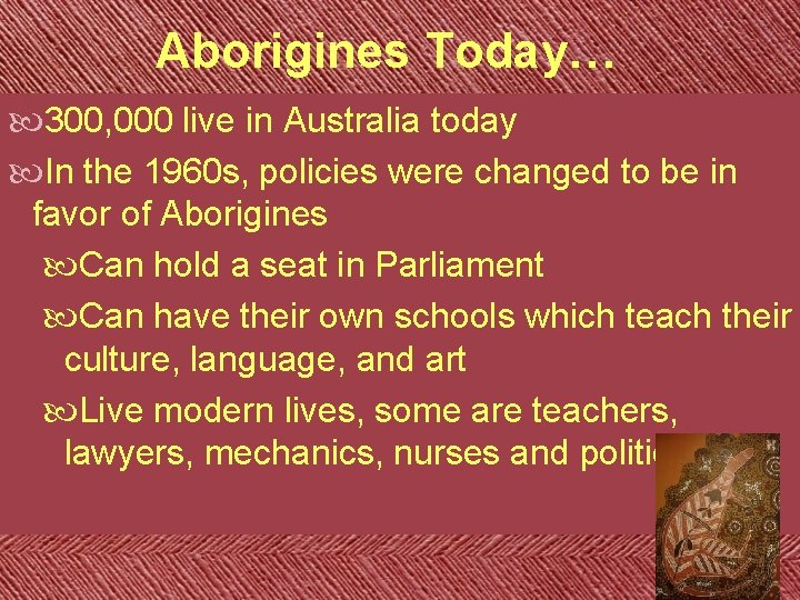 Aborigines Today… 300, 000 live in Australia today In the 1960 s, policies were