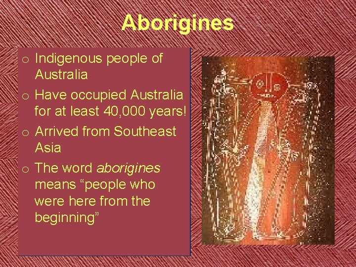 Aborigines o Indigenous people of Australia o Have occupied Australia for at least 40,