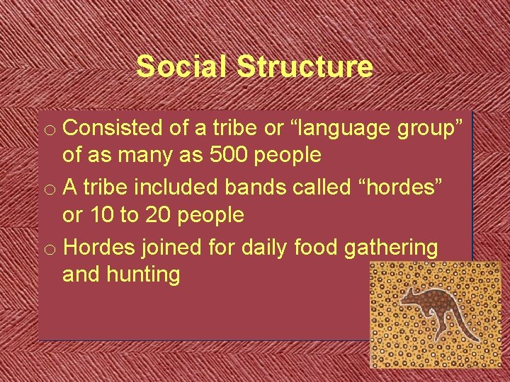 Social Structure o Consisted of a tribe or “language group” of as many as