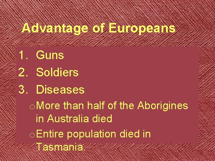 Advantage of Europeans 1. Guns 2. Soldiers 3. Diseases o. More than half of