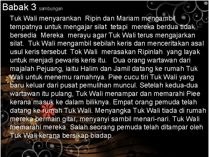 Babak 3 sambungan Tuk Wali menyarankan Ripin dan Mariam mengambil tempatnya untuk mengajar silat