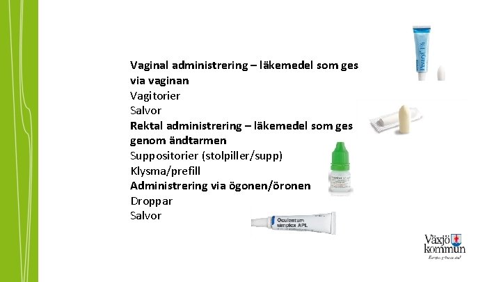 Vaginal administrering – läkemedel som ges via vaginan Vagitorier Salvor Rektal administrering – läkemedel