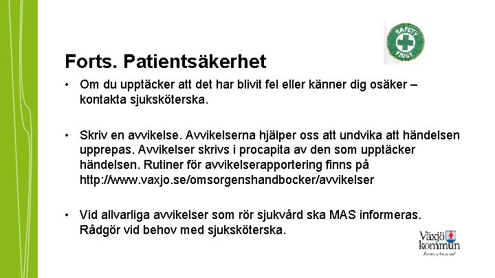 Forts. Patientsäkerhet • Om du upptäcker att det har blivit fel eller känner dig