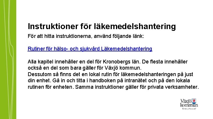 Instruktioner för läkemedelshantering För att hitta instruktionerna, använd följande länk: Rutiner för hälso- och