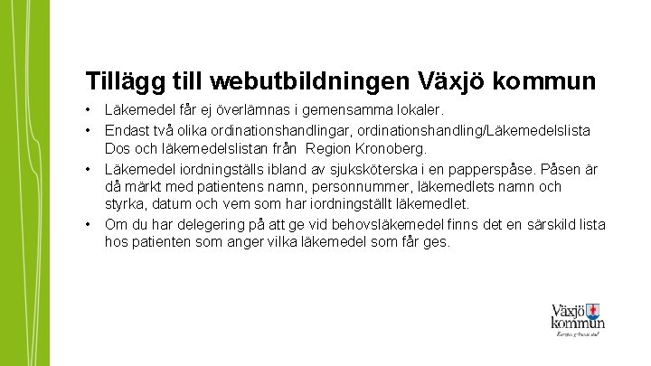 Tillägg till webutbildningen Växjö kommun • • Läkemedel får ej överlämnas i gemensamma lokaler.