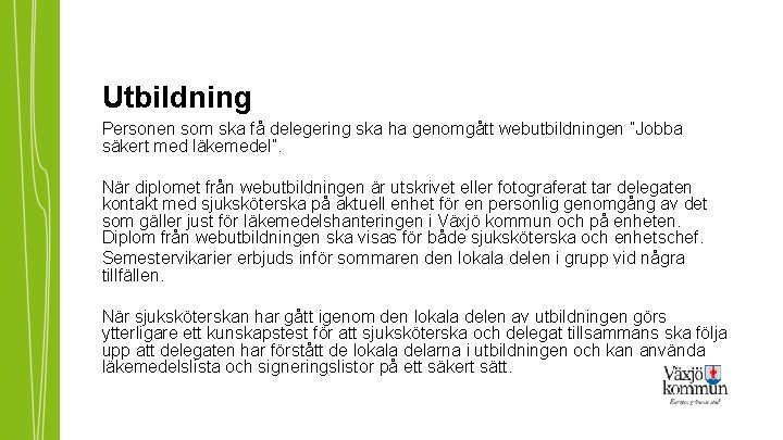 Utbildning Personen som ska få delegering ska ha genomgått webutbildningen ”Jobba säkert med läkemedel”.