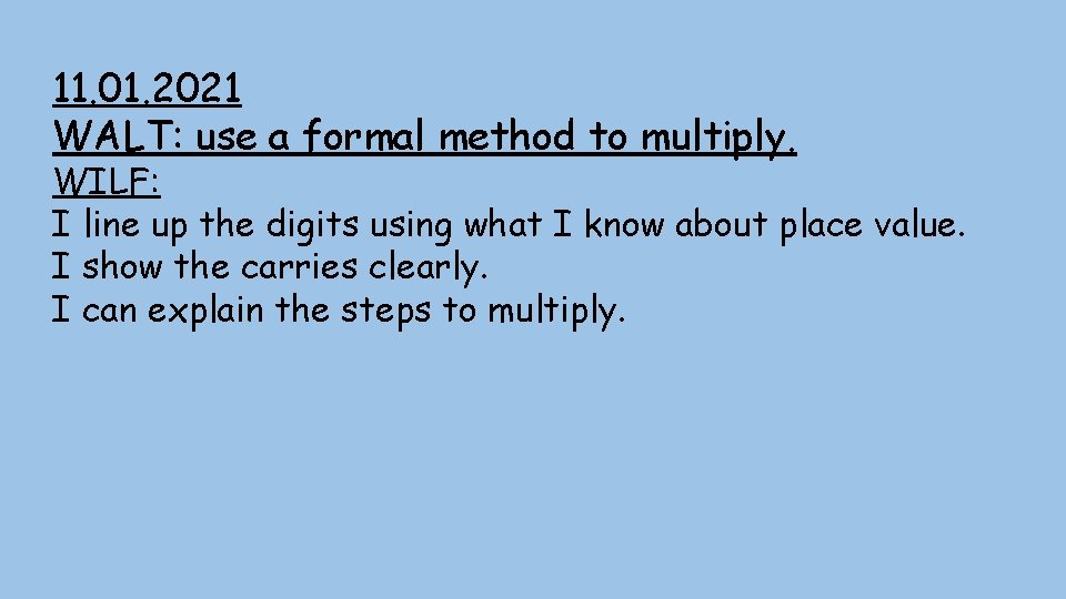 11. 01. 2021 WALT: use a formal method to multiply. WILF: I line up