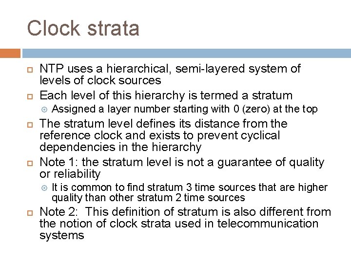 Clock strata NTP uses a hierarchical, semi-layered system of levels of clock sources Each