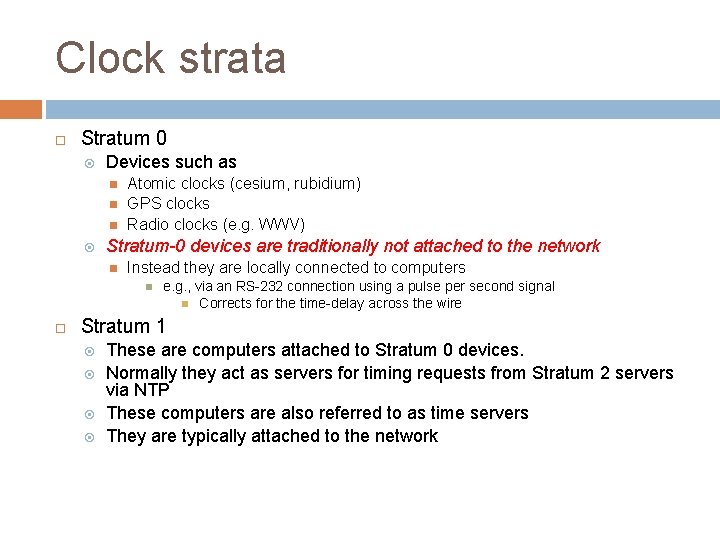Clock strata Stratum 0 Devices such as Atomic clocks (cesium, rubidium) GPS clocks Radio