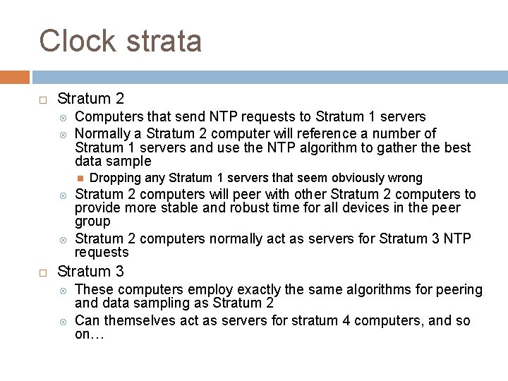 Clock strata Stratum 2 Computers that send NTP requests to Stratum 1 servers Normally
