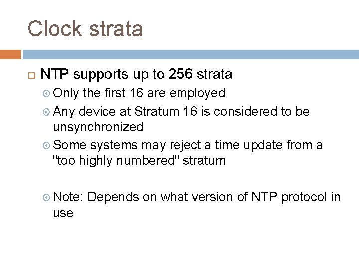 Clock strata NTP supports up to 256 strata Only the first 16 are employed