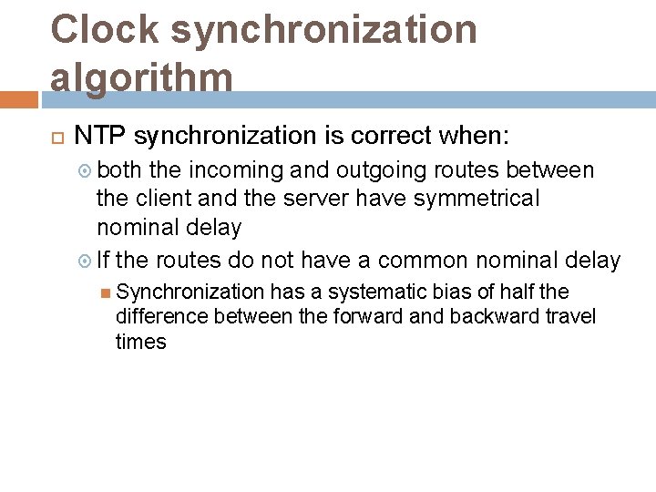 Clock synchronization algorithm NTP synchronization is correct when: both the incoming and outgoing routes