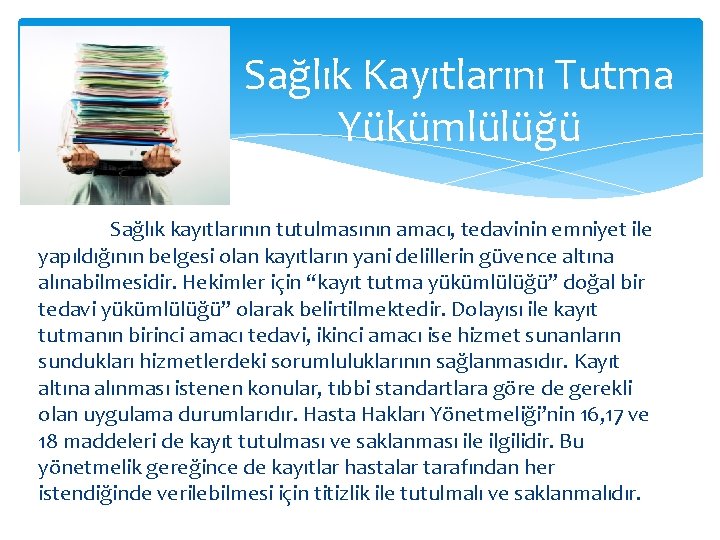 Sağlık Kayıtlarını Tutma Yükümlülüğü Sağlık kayıtlarının tutulmasının amacı, tedavinin emniyet ile yapıldığının belgesi olan