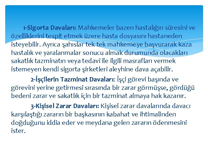 1 -Sigorta Davaları: Mahkemeler bazen hastalığın süresini ve özelliklerini tespit etmek üzere hasta dosyasını