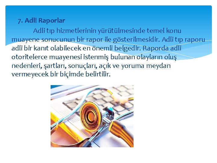 7. Adli Raporlar Adli tıp hizmetlerinin yürütülmesinde temel konu muayene sonucunun bir rapor ile