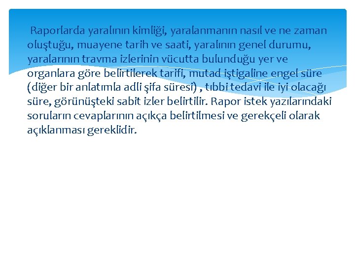 Raporlarda yaralının kimliği, yaralanmanın nasıl ve ne zaman oluştuğu, muayene tarih ve saati, yaralının