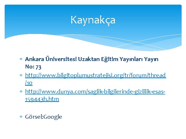 Kaynakça Ankara Üniversitesi Uzaktan Eğitim Yayınları Yayın No: 73 http: //www. bilgitoplumustratejisi. org/tr/forum/thread /10