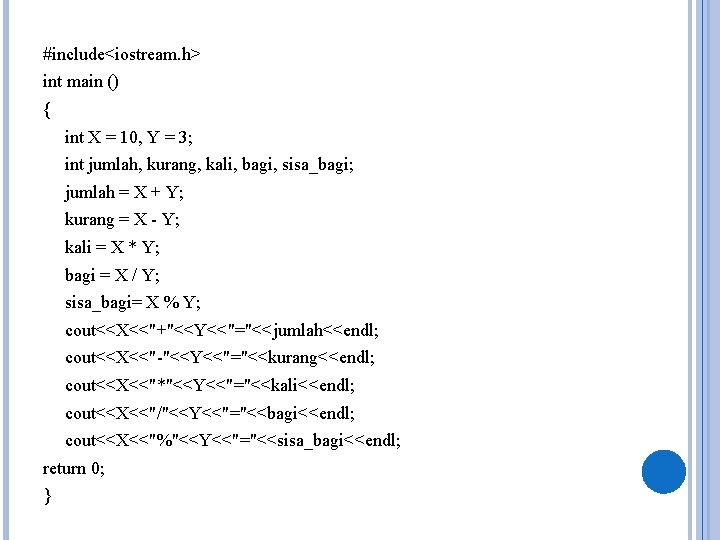 #include<iostream. h> int main () { int X = 10, Y = 3; int