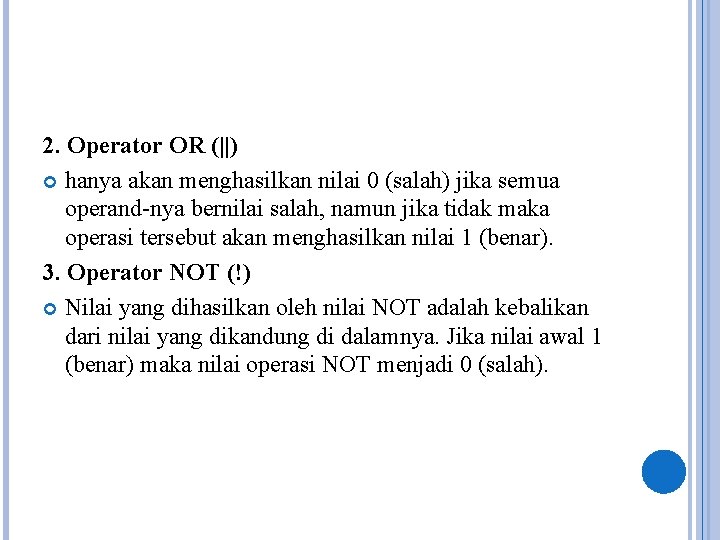 2. Operator OR (||) hanya akan menghasilkan nilai 0 (salah) jika semua operand-nya bernilai