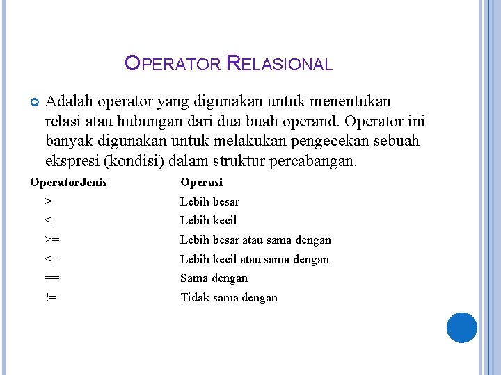 OPERATOR RELASIONAL Adalah operator yang digunakan untuk menentukan relasi atau hubungan dari dua buah