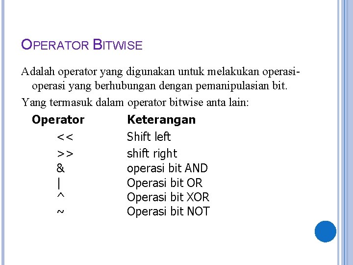 OPERATOR BITWISE Adalah operator yang digunakan untuk melakukan operasi yang berhubungan dengan pemanipulasian bit.
