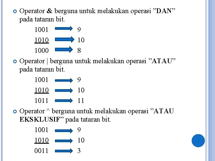 Operator & berguna untuk melakukan operasi ”DAN” pada tataran bit. 1001 9 1010 10