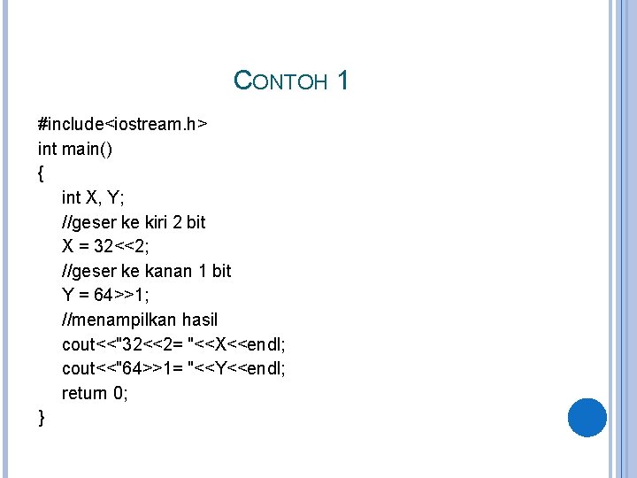 CONTOH 1 #include<iostream. h> int main() { int X, Y; //geser ke kiri 2