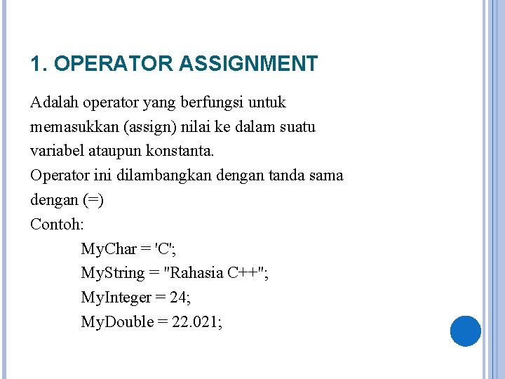 1. OPERATOR ASSIGNMENT Adalah operator yang berfungsi untuk memasukkan (assign) nilai ke dalam suatu
