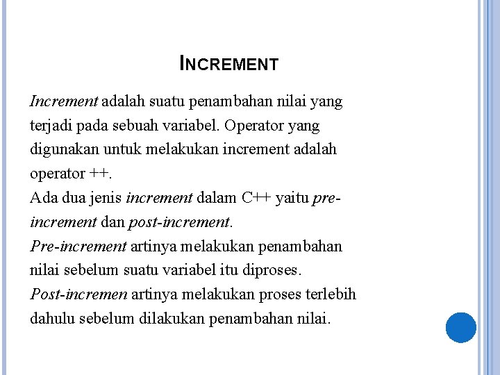 INCREMENT Increment adalah suatu penambahan nilai yang terjadi pada sebuah variabel. Operator yang digunakan