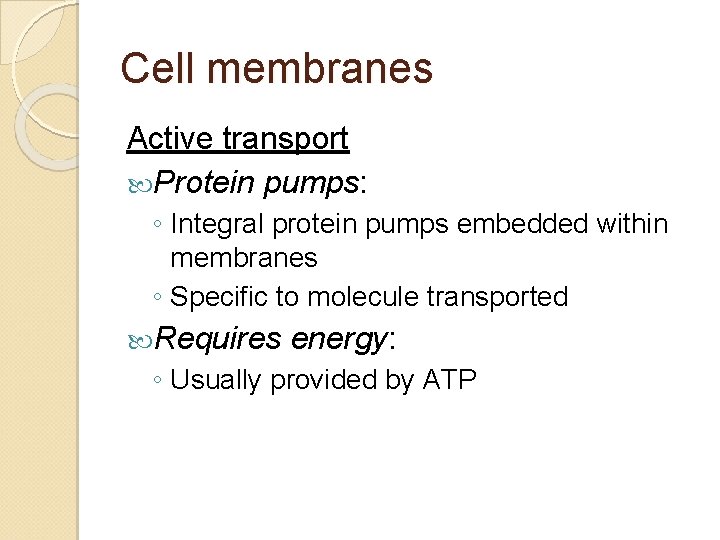Cell membranes Active transport Protein pumps: ◦ Integral protein pumps embedded within membranes ◦