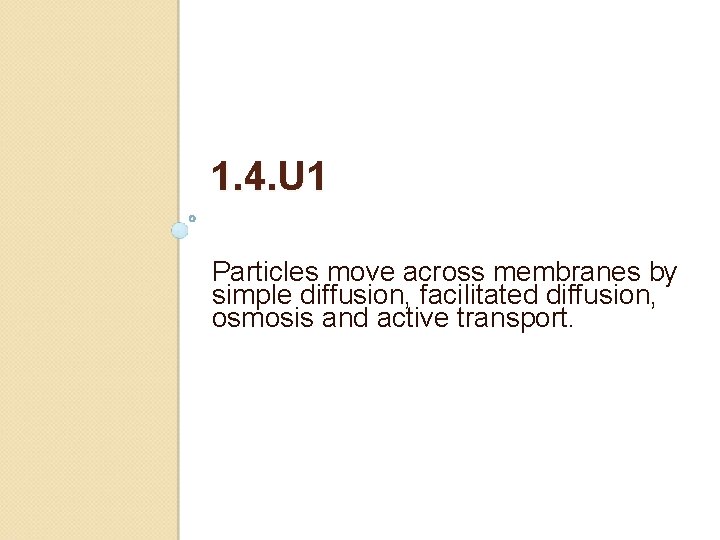 1. 4. U 1 Particles move across membranes by simple diffusion, facilitated diffusion, osmosis