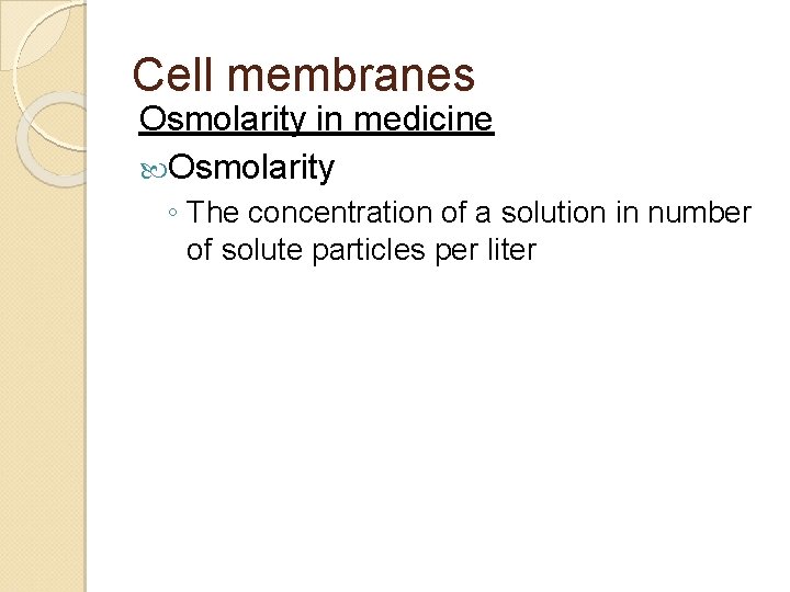 Cell membranes Osmolarity in medicine Osmolarity ◦ The concentration of a solution in number