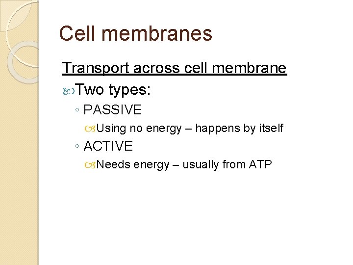 Cell membranes Transport across cell membrane Two types: ◦ PASSIVE Using no energy –